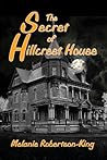 The Secret of Hillcrest House by Melanie Robertson-King