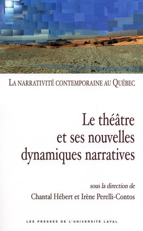 Le théâtre et ses nouvelles dynamiques contemporaines (La narrativité contemporaine au Québec #2)