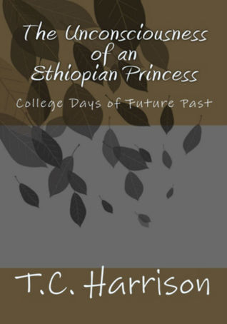 College Days of Future Past (The Unconsciousness of an Ethiopian Princess Trilogy, #1)