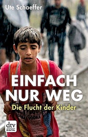 Einfach nur weg: Die Flucht der Kinder (German Edition)