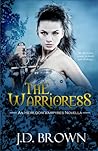 The Warrioress by J.D.  Brown
