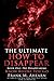 The Ultimate How To Disappear: Book One: Pre-Disappearing, Know Before You Go!