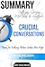 Patterson, Grenny, McMillan, Switzler’s Crucial Conversations Tools for Talking When Stakes Are High Summary