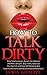 Dirty Talk : Secrets For Women and men, Straight, Gay and Bi, Spice Up Your Sex Life and Have Mindblowing Sex: (Sexuality, Intimacy, Sexting, Confidence, Relationship) (Great Sex Book Series 1)