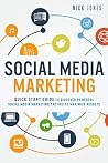 Social Media Marketing: Quick Start Guide to Discover Powerful Social Media Marketing Tactics to Maximize Results (Facebook Marketing, Twitter Marketing, ... Online Marketing and Advertising) Social Media Marketing: Quick Start Guide to Discover Powerful Social Media Marketing Tactics to Maximize Results (Facebook Marketing, Twitter Marketing, ... Online Marketing and Advertising)