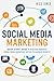 Social Media Marketing: Quick Start Guide to Discover Powerful Social Media Marketing Tactics to Maximize Results (Facebook Marketing, Twitter Marketing, ... Online Marketing and Advertising)