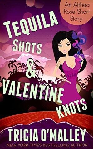 Tequila Shots & Valentine Knots (Althea Rose Mystery, #3.5)