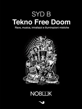 Tekno Free Doom: Musica, rave, intrallazzi e illuminazioni mistiche (Italian Edition)