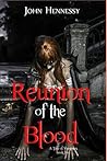 Reunion of the Blood by John Hennessy Reunion of the Blood by John Hennessy