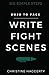 Write Fight Scenes: From Dojo to Page (Six Simple Steps Book 2)