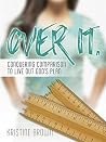 Over It.: Conquer...
