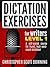 Dictation Exercises For Writers: Level 1: A Self-Paced Course For Fluent, High Word Count Dictation!