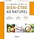 Le grand livre du bien-être au naturel: Vaincre efficacement les effets des stress. Lutter contre les insomnies. Stimuler son énergie vitale. (Grands livres) (French Edition)