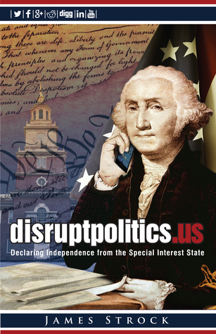 Disruptpolitics.Us: Declaring Independence from the Special Interest State