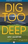 Dig Too Deep by Amy Allgeyer