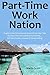 Part-Time Work Nation: Create a New Extra Income Source from Your Side Business That You Can Run from Home… Gift Idea Profits, Amazon & Ebook Selling