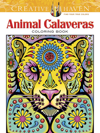 Creative Haven Animal Calaveras Coloring Book: Relax & Find Your True Colors (Adult Coloring Books: Holidays & Celebrations)