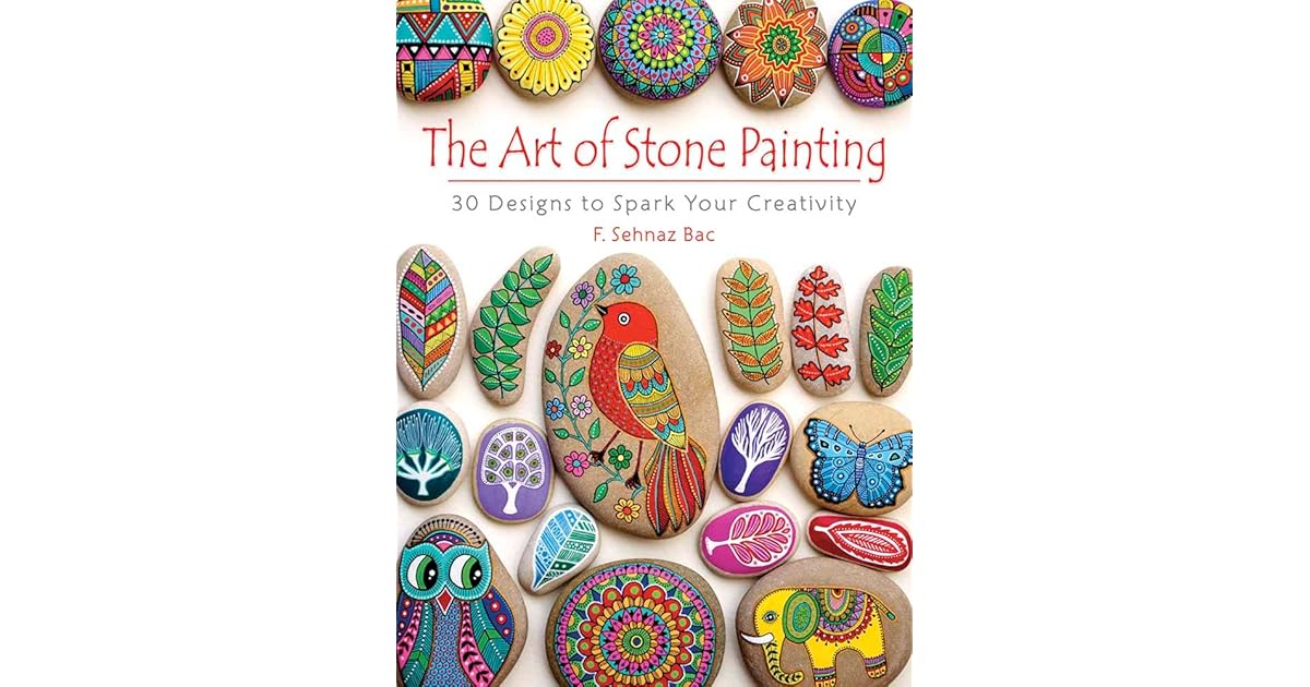 The Art of Stone Painting 30 Designs to Spark Your Creativity by F