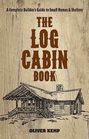 The Log Cabin Book: A Complete Builder's Guide to Small Homes and Shelters (Dover Crafts: Building & Construction)