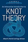 An Interactive Introduction to Knot Theory by Inga Johnson An Interactive Introduction to Knot Theory by Inga Johnson