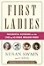 First Ladies: Presidential Historians on the Lives of 45 Iconic American Women