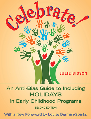 Celebrate!: An Anti-Bias Guide to Including Holidays in Early Childhood Programs (Paperback)