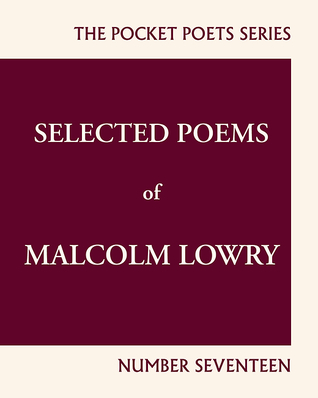 Selected Poems of Malcolm Lowry (The Pocket Poets Series, Number 17)