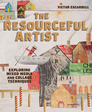 The Resourceful Artist: Exploring Mixed Media and Collage Techniques