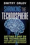 Shrinking the Technosphere: Getting a Grip on Technologies that Limit our Autonomy, Self-sufficiency and Freedom