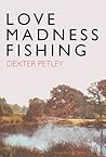 Love, Madness, Fishing