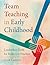 Team Teaching in Early Childhood: Leadership Tools for Reflective Practice
