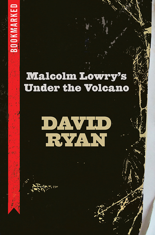 Malcolm Lowry's Under the Volcano: Bookmarked