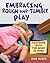 Embracing Rough-and-Tumble Play: Teaching with the Body in Mind