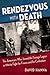 Rendezvous with Death: The Americans Who Joined the Foreign Legion in 1914 to Fight For France and For Civilization