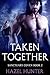 Taken Together by Hazel Hunter