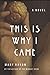 This Is Why I Came: A Novel