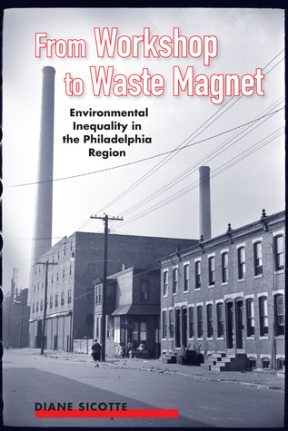 From Workshop to Waste Magnet: Environmental Inequality in the Philadelphia Region (Nature, Society, and Culture)