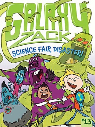 Science Fair Disaster! (Galaxy Zack, #13)