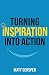 Turning Inspiration into Ac...