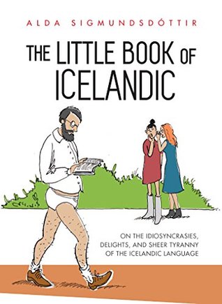 The Little Book of Icelandic: On the idiosyncrasies, delights and sheer tyranny of the Icelandic language (Kindle Edition)