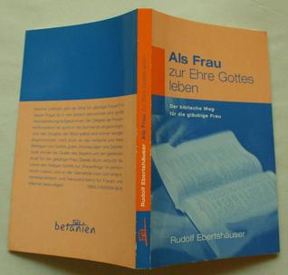 Als Frau zur Ehre Gottes leben: Der biblische Weg für die gläubige Frau