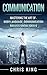 Communication: Mastering The Art Of - Body Language, Communication Skills & Social Skills (Negotiation, Public Speaking, Charisma, Emotional Intelligence, ... Types, Small Talk, How To Analyze People)