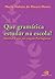 Que Gramática Estudar na Escola (Portuguese Edition)