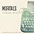 Mortals by Tobias Wolff