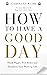 How To Have A Good Day: The...