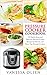Pressure Cooker Cookbook: Delicious, Fast, and Healthy Recipes for Deeply Satisfying Meals (Pressure Cooker Cookbooks & Recipes)