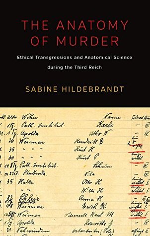 The Anatomy of Murder: Ethical Transgressions and Anatomical Science during the Third Reich (Kindle Edition)