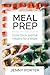 Meal Prep: Cook Once and Eat Healthy for a Week