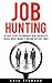 Job Hunting: 15 Easy Steps to Finding a New Job in Less Then a Week (Make It Dream Job This Tme)