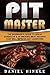 Pit Master: The Beginner's Guide To Great Barbecue & 25 Smoking Meat Recipes That Will Impress Any Carnivore + Bonus 10 Must-Try Bbq Sauces